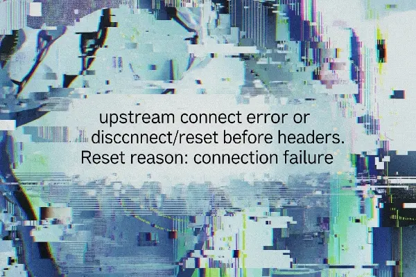 Upstream Connect Error Or Disconnect